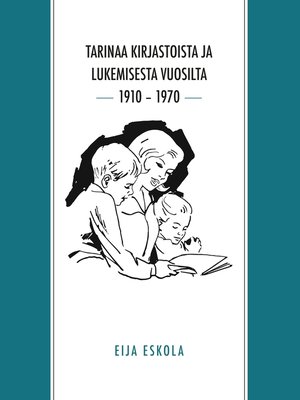 cover image of Tarinaa kirjastoista ja lukemisesta vuosilta 1910 – 1970